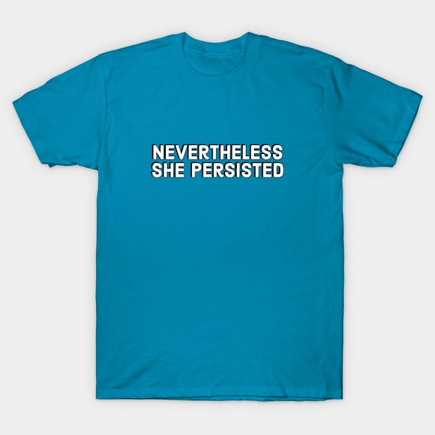 Nevertheless she persisted T-Shirt by InspireMe